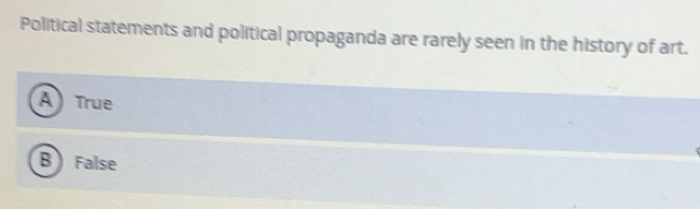 Solved: Political statements and political propaganda are rarely seen ...