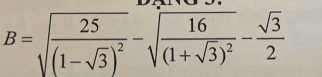 B=sqrt(frac 25)(1-sqrt(3))^2-sqrt(frac 16)(1+sqrt(3))^2- sqrt(3)/2 