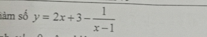 àm số y=2x+3- 1/x-1 