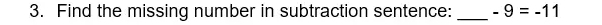 Find the missing number in subtraction sentence: _ -9=-11