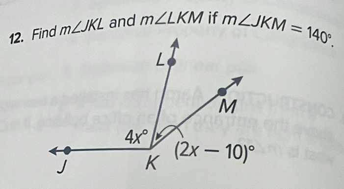 m∠ JKL and m∠ LKM if
m∠ JKM=140°.