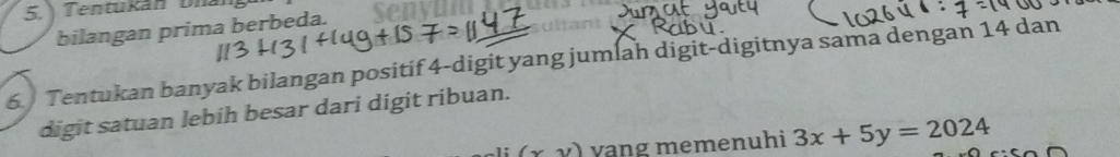 ) Tentukán Di
bilangan prima berbeda. senyn
6. Tentukan banyak bilangan positif 4 -digit yang jumlah digit-digitnya sama dengan 14 dan
digit satuan lebih besar dari digit ribuan.
(x,y) vạng memenuhi 3x+5y=2024