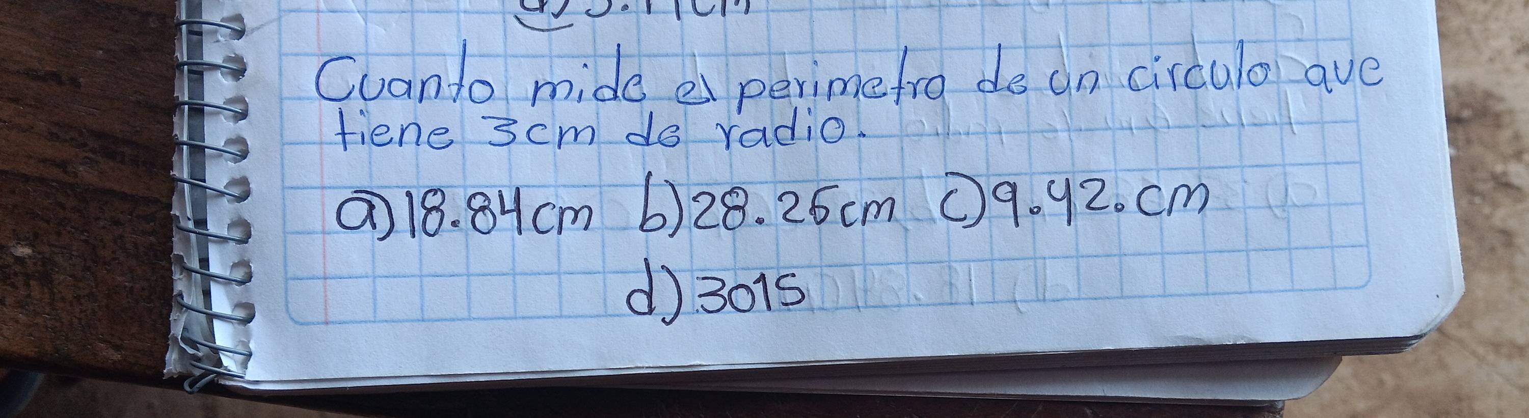 Cuanto mide e perimefro de an circulo ave
fiene 3cm do radio.
(18. 8Hcm 6) 28. 25cm ① 9. 92. cm
d) 3015