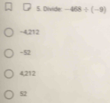 Divide: -468/ (-9)
-4,212
-52
4,212
52