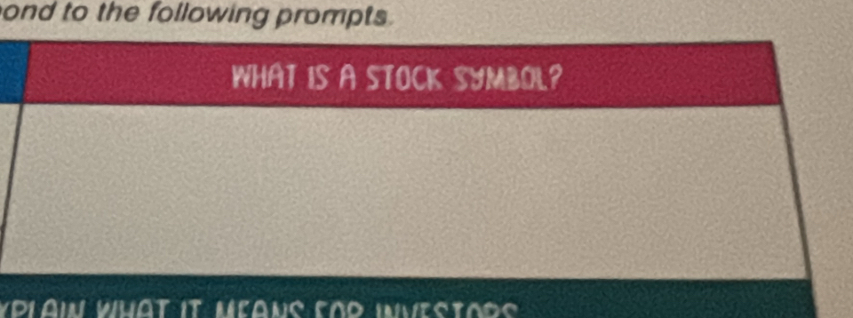 ond to the following prompts. 
WHAT IS A STOCK SYMBOL? 
Vdlain What it Means eod investod