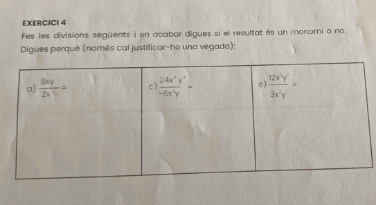 EXERCICI 4
Fes les divisions següents i en acabar digues si el resultat és un monomi o no.
Digues perquè (només cal justificar-ho una vegada):