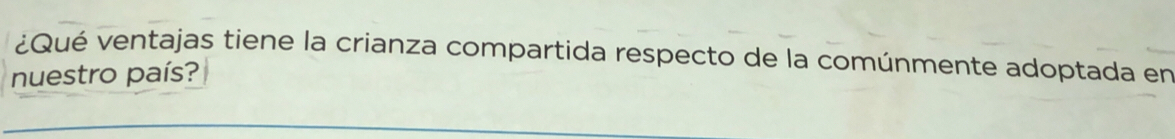 ¿Qué ventajas tiene la crianza compartida respecto de la comúnmente adoptada en 
nuestro país?