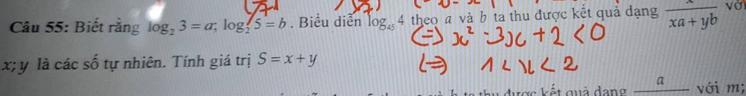 Biết rằng log _23=a; log _25=b. Biểu diễn log _454 theo a và b ta thu được kết quả dạng  x/xa+yb  vớ
x; y là các số tự nhiên. Tính giá trị S=x+y
cc kết quả dang __9_ với m;