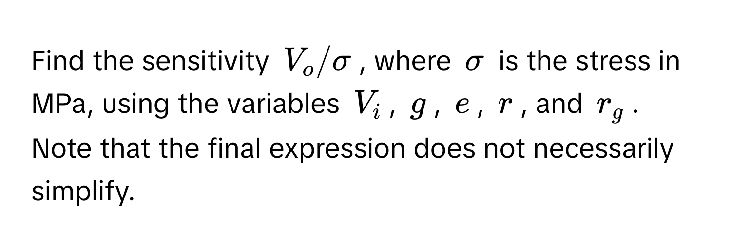 Find the sensitivity $V_o / sigma$, where $sigma$ is the stress in MPa, using the variables $V_i$, $g$, $e$, $r$, and $r_g$. Note that the final expression does not necessarily simplify.