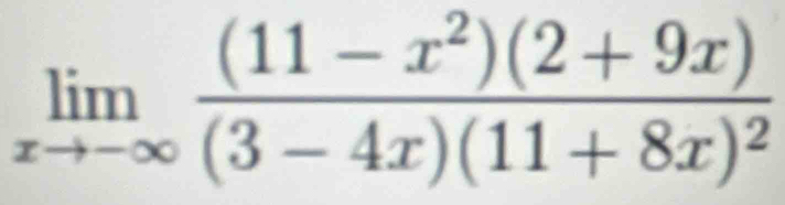 limlimits _xto -∈fty frac (11-x^2)(2+9x)(3-4x)(11+8x)^2