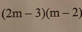 (2m-3)(m-2)