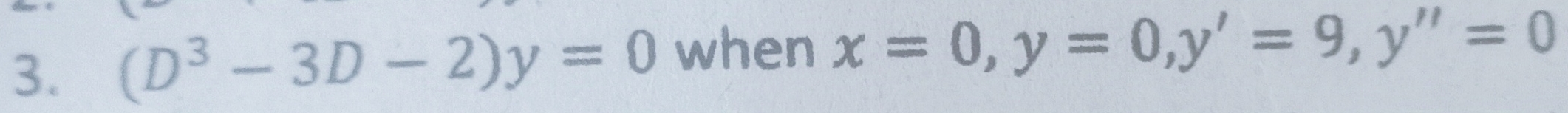 (D^3-3D-2)y=0 when x=0, y=0, y'=9, y''=0