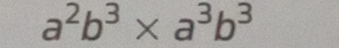 a^2b^3* a^3b^3