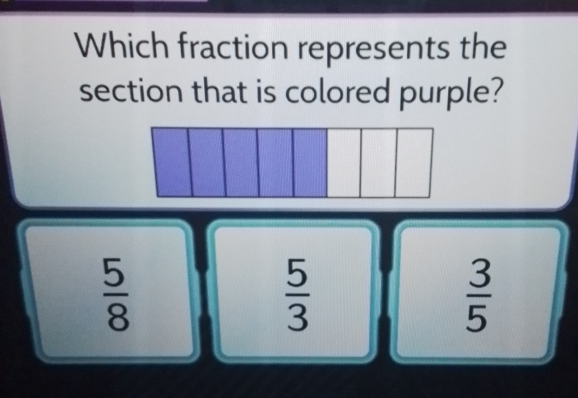 Which fraction represents the
section that is colored purple?
 5/8 
 5/3 
 3/5 