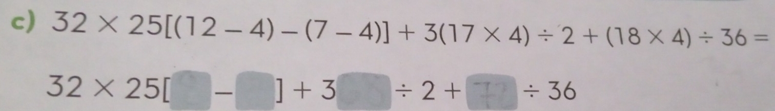 32* 25[(12-4)-(7-4)]+3(17* 4)/ 2+(18* 4)/ 36=
32 × 25[ -] + 3 ÷ 2 + [ ÷ 36