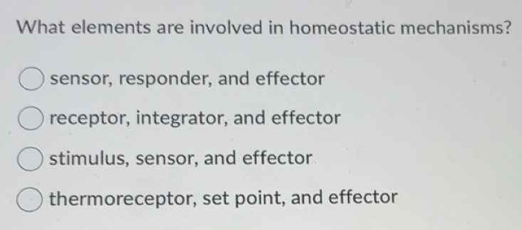 Solved: What elements are involved in homeostatic mechanisms? sensor ...