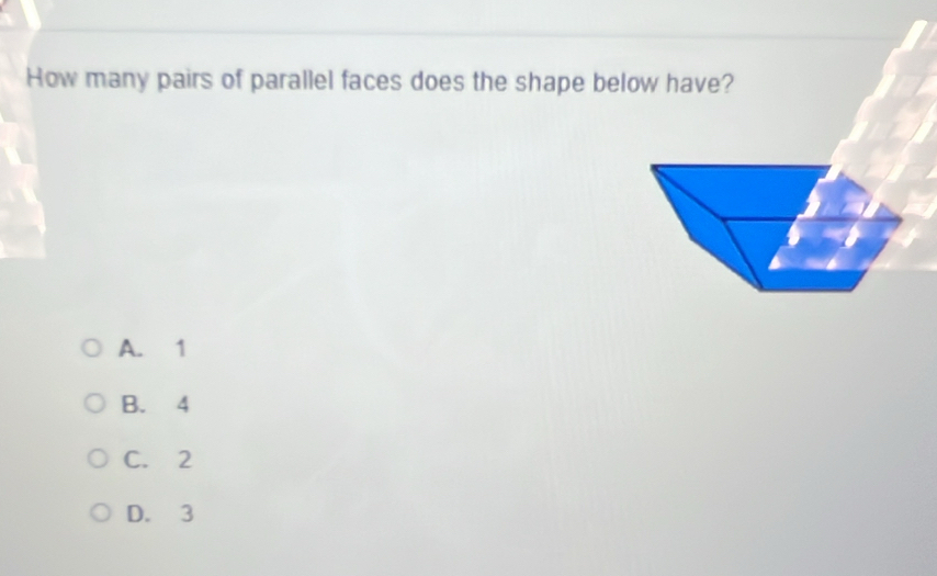 Solved How Many Pairs Of Parallel Faces Does The Shape Below Have A 