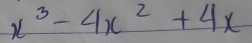 x^3-4x^2+4x