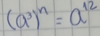 (a^3)^n=a^(12)