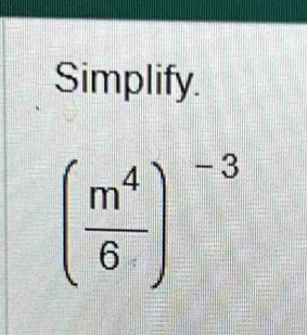 Simplify.
( m^4/6 )^-3