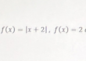 f(x)=|x+2|, f(x)=2