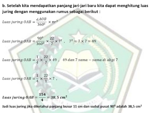 Setelah kita mendapatkan panjang jari-jari baru kita dapat menghitung luas 
juring dengan menggunakan rumus sebagai berikut : 
Luas juring OAB= ∠ AOB/360° * π r^2
Luas juring OAB= 90^0/360^0 *  22/7 * 7^2,7^2=7* 7=49
Luas juring OAB= 1/4 *  22/7 * 49,49d an 7 sama - sama di abgi 7 
Luas juring OAB= 1/4 *  22/1 * 7, 
Luas juring OAB= 154/4 =38,5cm^2
Jadi luas juring jika diketahui panjang busur 11 cm dan sudut pusat 90° adalah 38,5cm^2