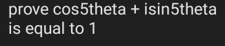 prove cos5theta + isin5theta 
is equal to 1