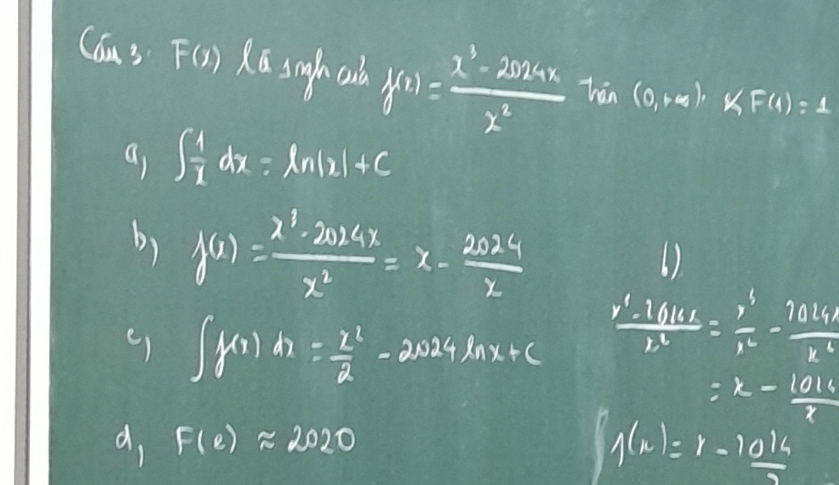 (ou3 F() R snghcia f(x)= (x^3-2025x)/x^2  hán (0,+∈fty ), K(F(4)=1
a ∈t  1/x dx=ln |x|+C
b) f(x)= (x^3-2014x)/x^2 =x- 2024/x 
()
() ∈t f(x)dx= x^2/2 -2024ln x+C
frac x^6-1610 1/x x^3=  y^6/x^2 - 7014/x^2 
:k- 1016/x 
d, F(e)approx 2020
f(n)=r- 10k/5 