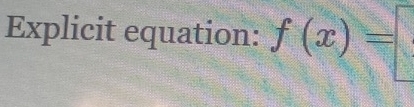 Explicit equation: f(x)=□