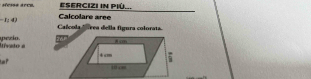 te á rea. ESERCIZI IN PIÚ...
-1;4)
Calcolare aree 
Calcola * Área della figura colorata. 
pezio. 26P 
Itivato a 
a