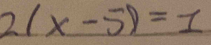 2(x-5)=1