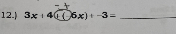 12.) 3x+4+(-6x)+-3= _