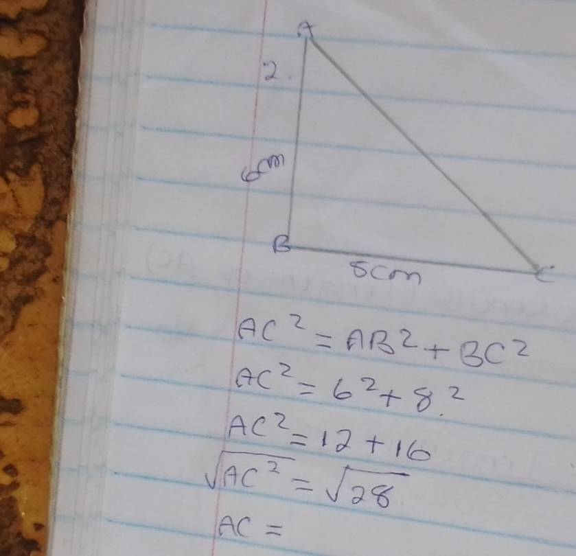 AC^2=AB^2+BC^2
AC^2=6^2+8^2
AC^2=12+16
sqrt(AC^2)=sqrt(28)
AC=