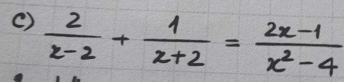 ()  2/x-2 + 1/x+2 = (2x-1)/x^2-4 