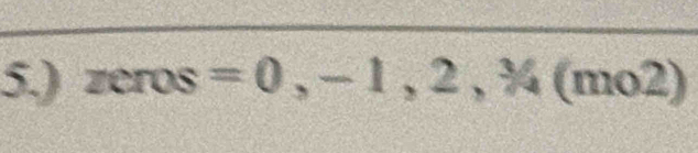 5.) zeros=0,-1,2,% (mo2