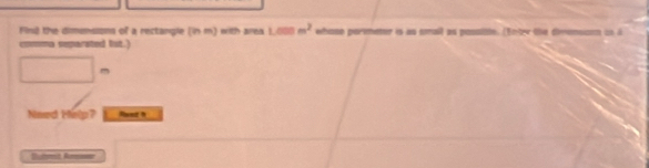 Find the dimensions of a rectangle (in m) with area Lcos m^2 whase paremeter is as smail as passizte. [Enty the drmsion in i 
comma separated lst.)
m
Need Help? Roet h 
Rumt, Am