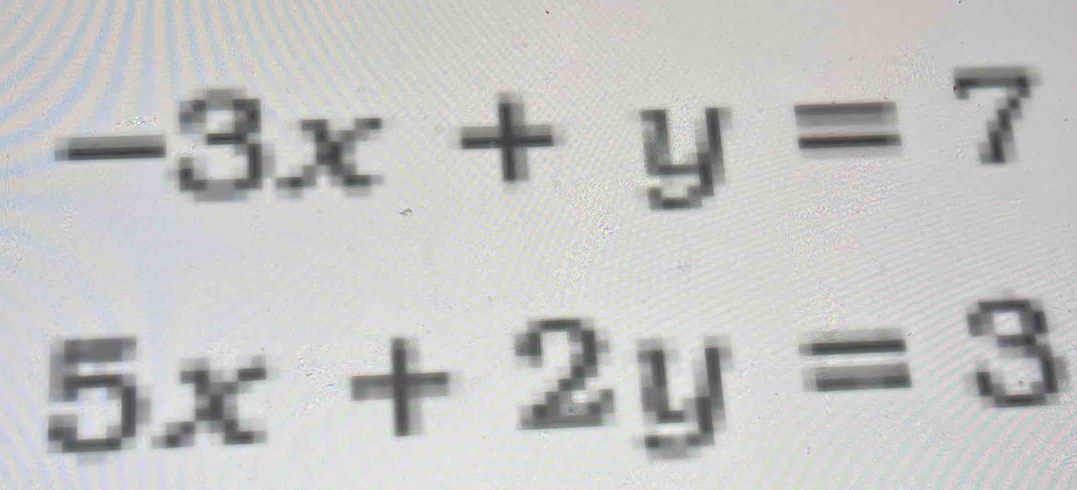 -3x+y=7
5x+2y=3