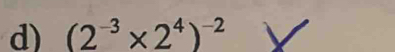 (2^(-3)* 2^4)^-2