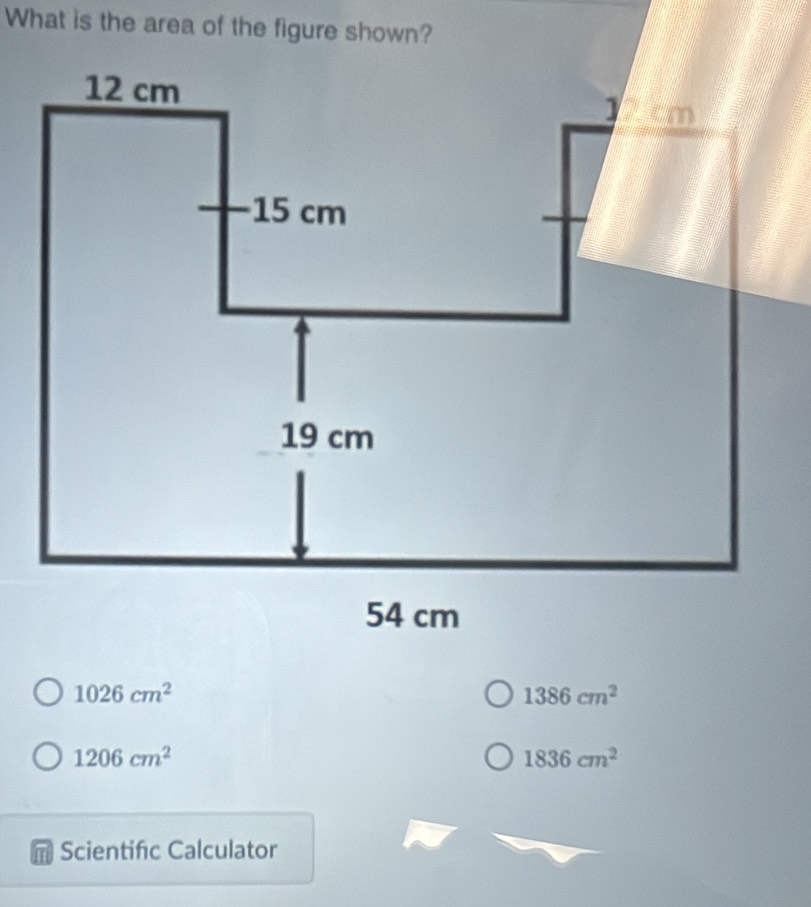 What is the area of the figure shown?
1026cm^2
1386cm^2
1206cm^2
1836cm^2
Scientifc Calculator