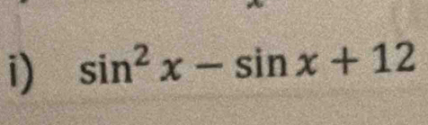 sin^2x-sin x+12