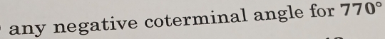 any negative coterminal angle for 770°