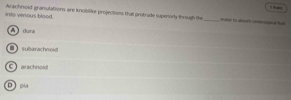 Resuelto:Arachnoid granulations are knoblike projections that protrude ...