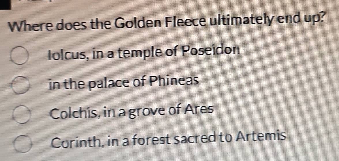 Solved: Where does the Golden Fleece ultimately end up? Iolcus, in a ...