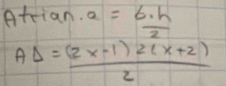 trian· a= 6· h/2 
AD= ((2x-1)2(x+2))/2 