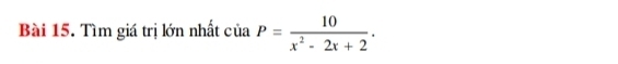 Tìm giá trị lớn nhất ciaP= 10/x^2-2x+2 .