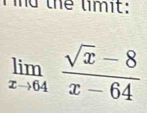 Td thể limit:
limlimits _xto 64 (sqrt(x)-8)/x-64 