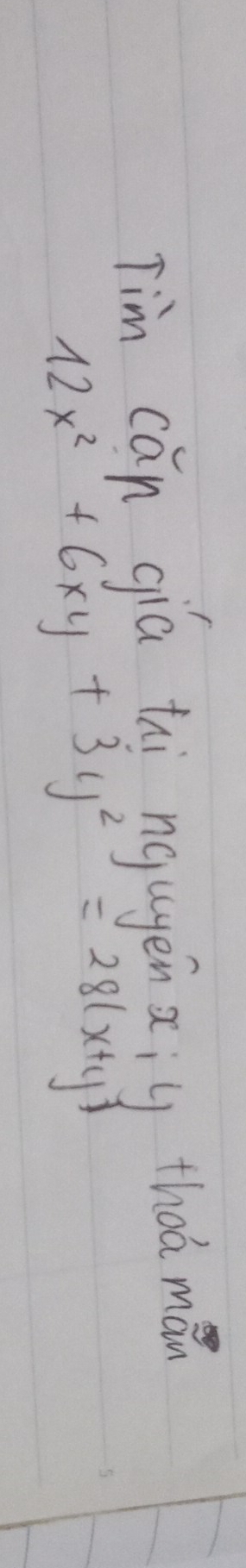 Tim cán qia thi nqugenxju thoa mán
12x^2+6xy+3y^2=28(x+y)