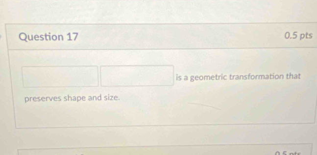 is a geometric transformation that 
preserves shape and size.