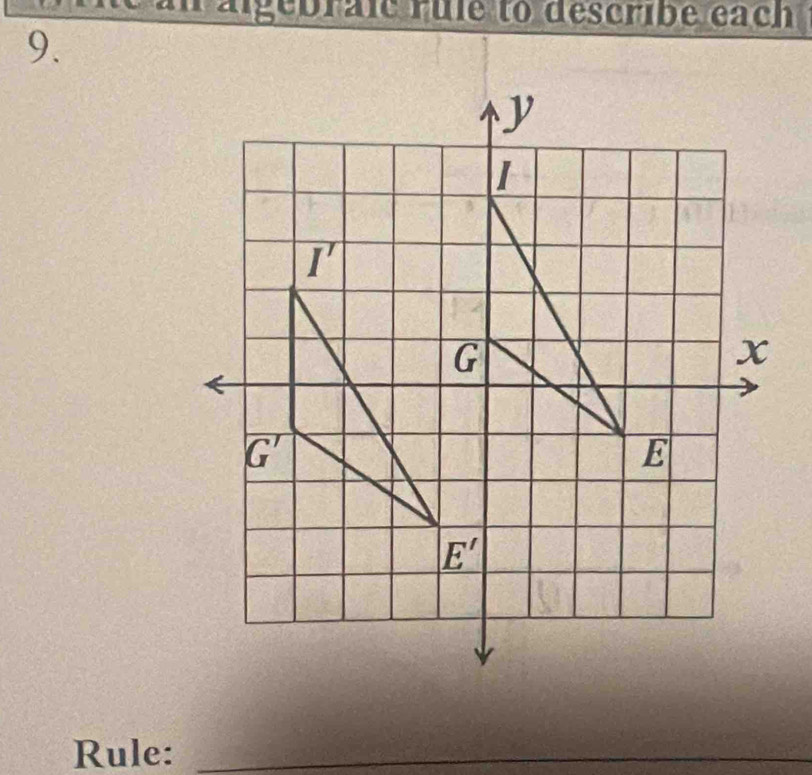 raigebraic rule to describe each
9.
Rule:_