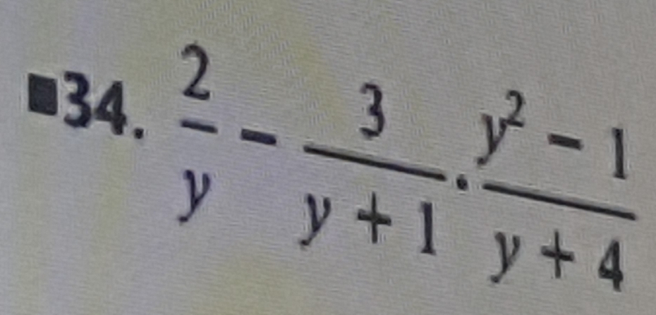  2/y - 3/y+1 . (y^2-1)/y+4 
34.